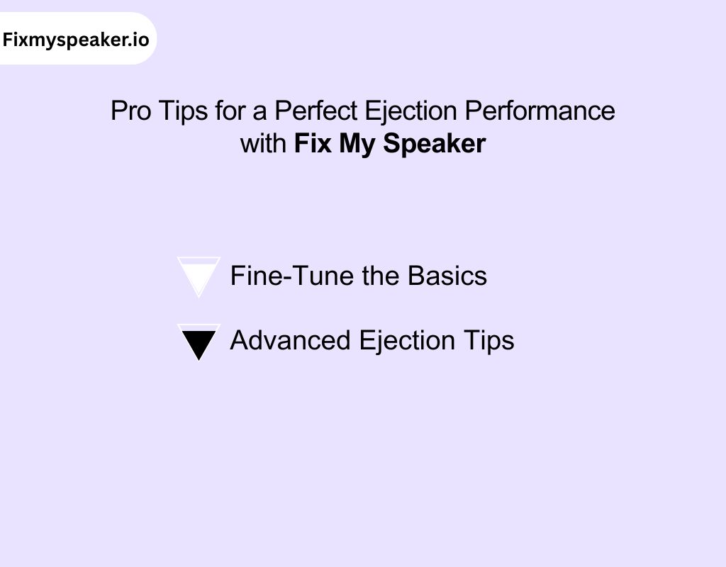 Pro Tips for a Perfect Ejection Performance with Fix My Speaker